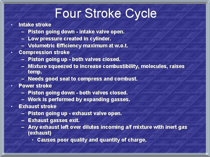 Four Stroke Cycle • • Intake stroke – Piston going down - intake valve