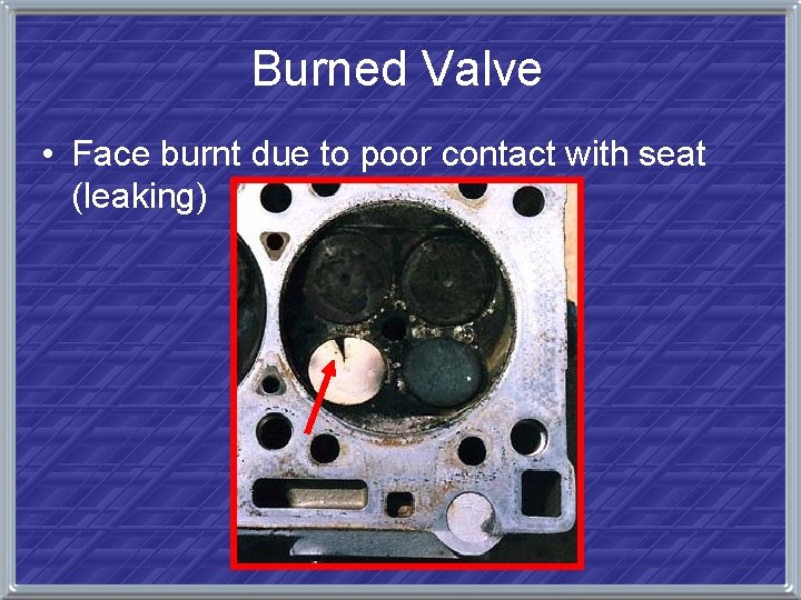 Burned Valve • Face burnt due to poor contact with seat (leaking) 