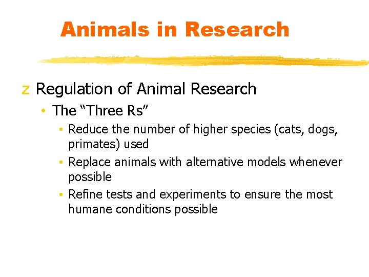 Animals in Research z Regulation of Animal Research • The “Three Rs” • Reduce