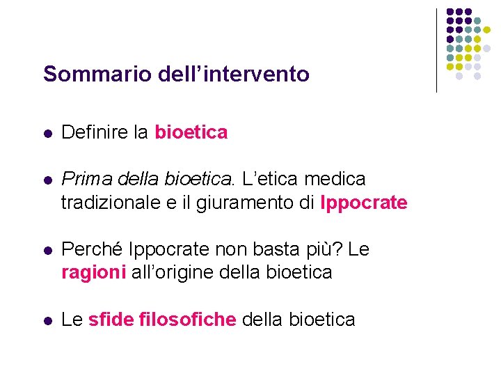 Sommario dell’intervento l Definire la bioetica l Prima della bioetica. L’etica medica tradizionale e