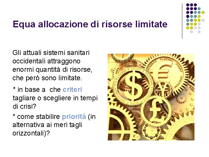 Equa allocazione di risorse limitate Gli attuali sistemi sanitari occidentali attraggono enormi quantità di