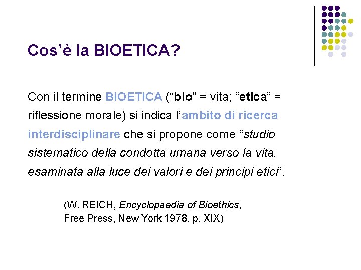 Cos’è la BIOETICA? Con il termine BIOETICA (“bio” = vita; “etica” = riflessione morale)