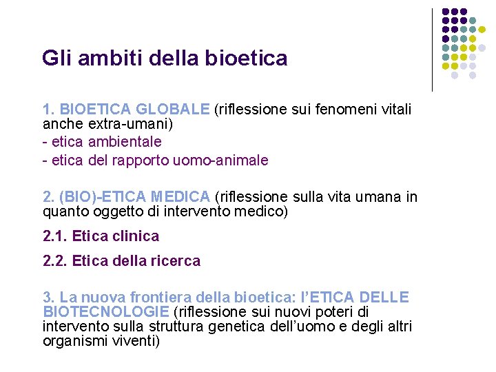 Gli ambiti della bioetica 1. BIOETICA GLOBALE (riflessione sui fenomeni vitali anche extra-umani) -