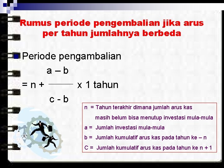 Rumus periode pengembalian jika arus per tahun jumlahnya berbeda n Periode pengambalian a–b =n+