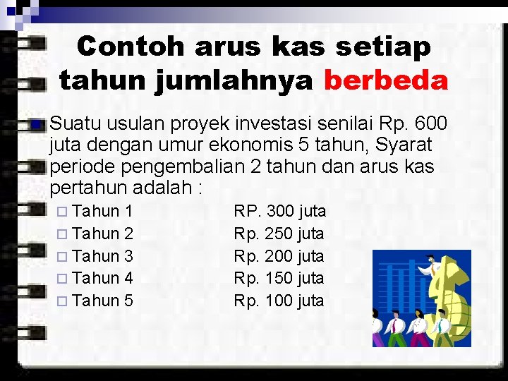 Contoh arus kas setiap tahun jumlahnya berbeda n Suatu usulan proyek investasi senilai Rp.