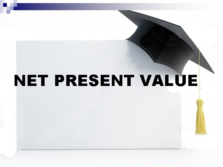 NET PRESENT VALUE 