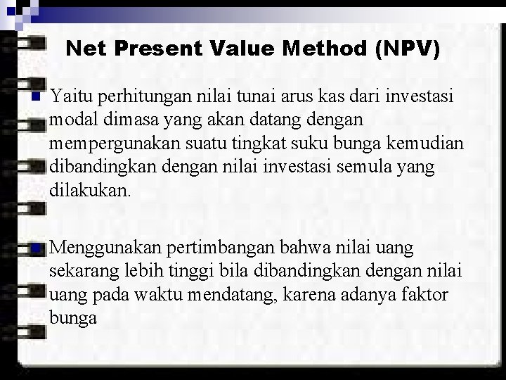 Net Present Value Method (NPV) n Yaitu perhitungan nilai tunai arus kas dari investasi