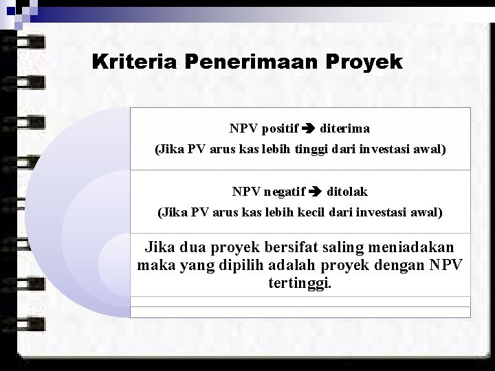 Kriteria Penerimaan Proyek NPV positif diterima (Jika PV arus kas lebih tinggi dari investasi