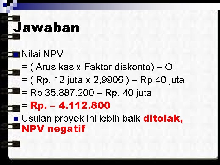 Jawaban Nilai NPV = ( Arus kas x Faktor diskonto) – OI = (