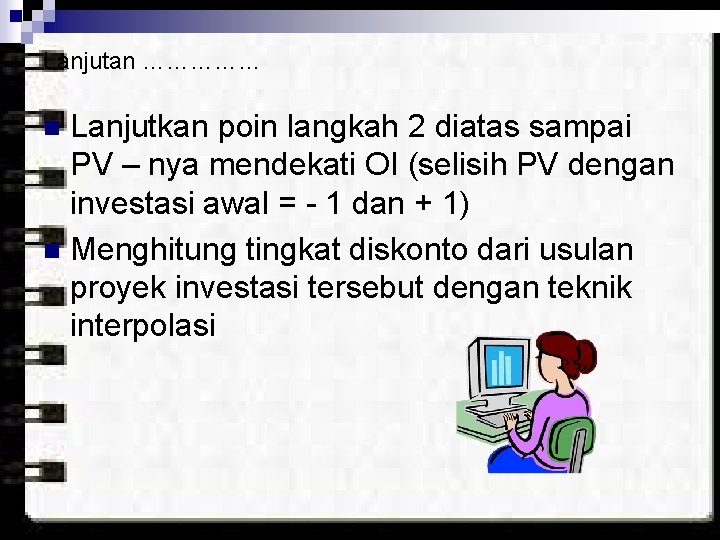 Lanjutan …………… Lanjutkan poin langkah 2 diatas sampai PV – nya mendekati OI (selisih