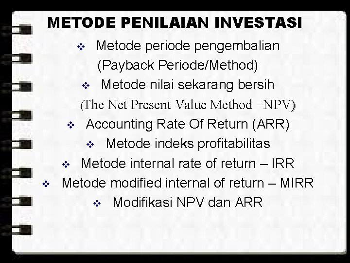 METODE PENILAIAN INVESTASI Metode periode pengembalian (Payback Periode/Method) v Metode nilai sekarang bersih (The