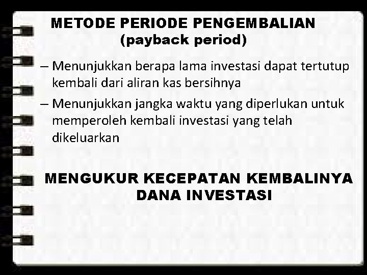METODE PERIODE PENGEMBALIAN (payback period) – Menunjukkan berapa lama investasi dapat tertutup kembali dari