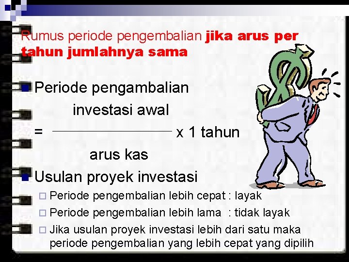Rumus periode pengembalian jika arus per tahun jumlahnya sama Periode pengambalian investasi awal =