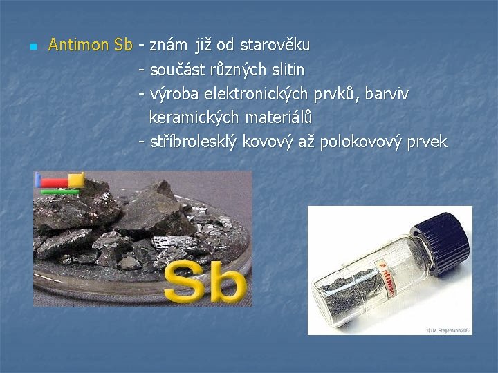 n Antimon Sb - znám již od starověku - součást různých slitin - výroba