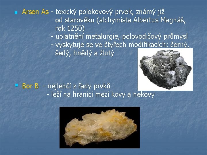 n § Arsen As - toxický polokovový prvek, známý již od starověku (alchymista Albertus