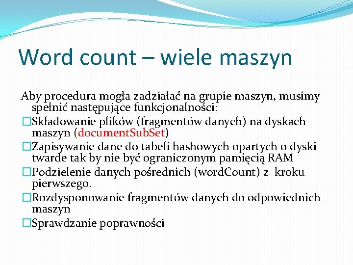 Word count – wiele maszyn Aby procedura mogła zadziałać na grupie maszyn, musimy spełnić