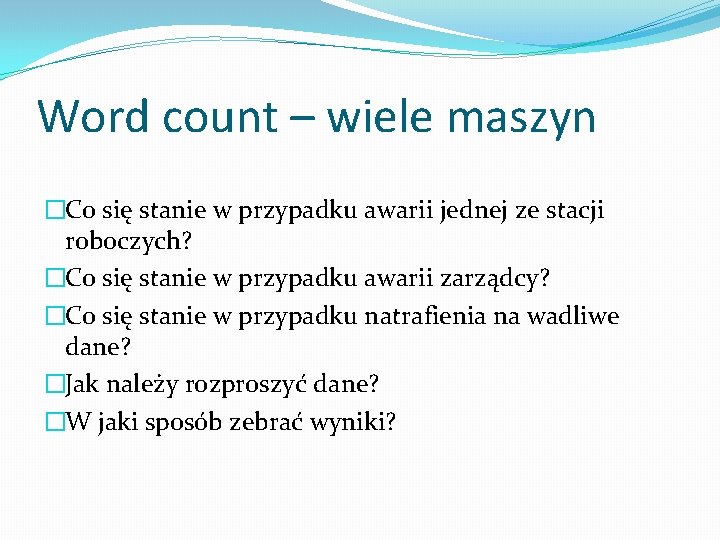 Word count – wiele maszyn �Co się stanie w przypadku awarii jednej ze stacji