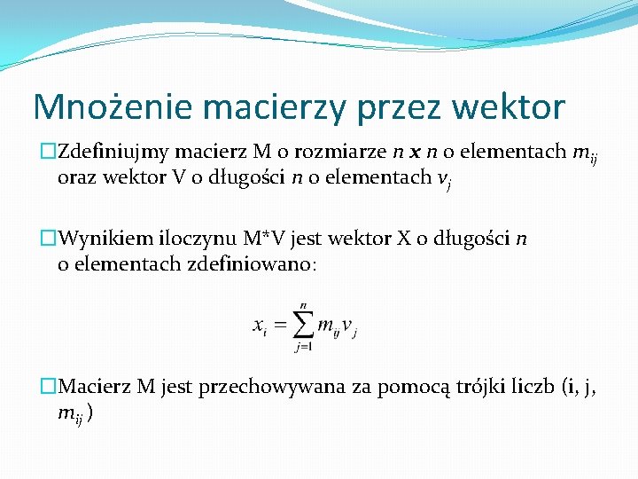 Mnożenie macierzy przez wektor �Zdefiniujmy macierz M o rozmiarze n x n o elementach