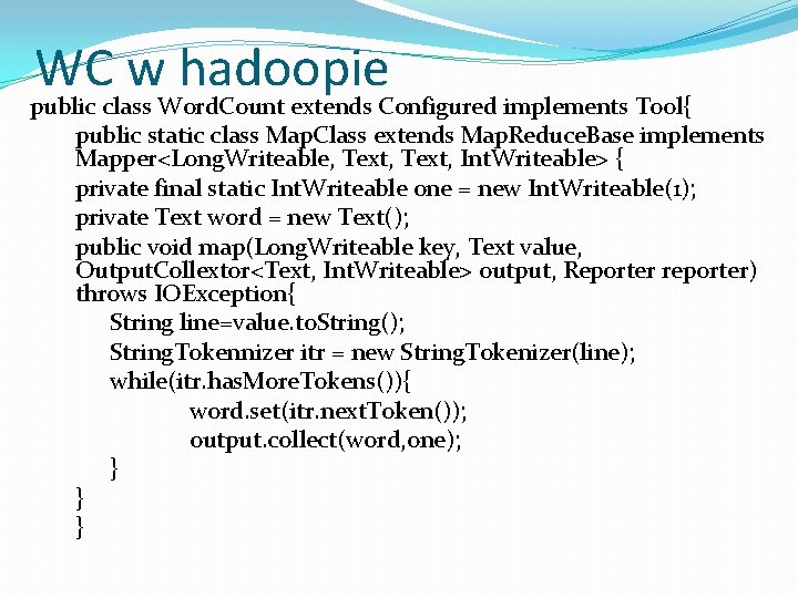 WC w hadoopie public class Word. Count extends Configured implements Tool{ public static class