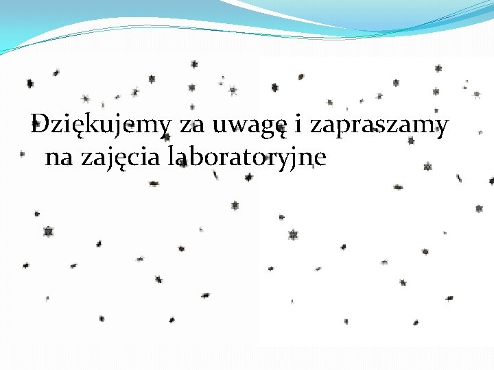 Dziękujemy za uwagę i zapraszamy na zajęcia laboratoryjne 