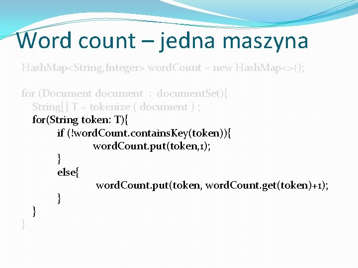 Word count – jedna maszyna Hash. Map<String, Integer> word. Count = new Hash. Map<>();