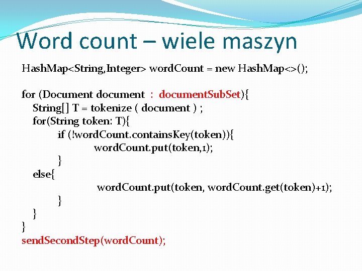 Word count – wiele maszyn Hash. Map<String, Integer> word. Count = new Hash. Map<>();