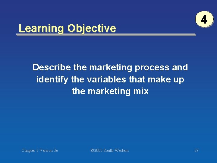 4 Learning Objective Describe the marketing process and identify the variables that make up