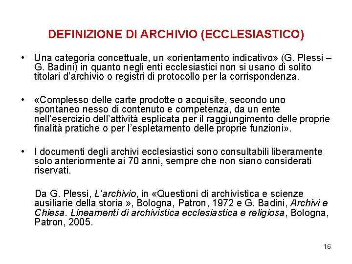 DEFINIZIONE DI ARCHIVIO (ECCLESIASTICO) • Una categoria concettuale, un «orientamento indicativo» (G. Plessi –