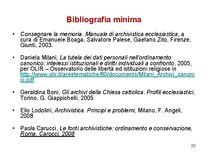 Bibliografia minima • Consegnare la memoria. Manuale di archivistica ecclesiastica, a cura di Emanuele