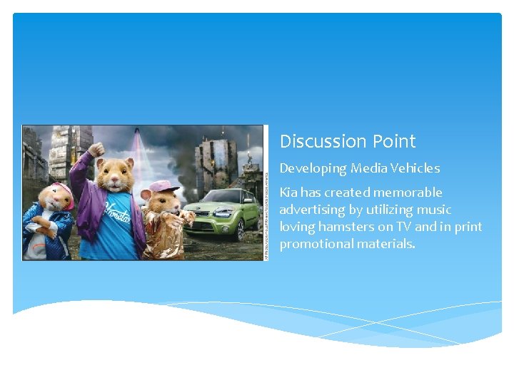 Discussion Point Developing Media Vehicles Kia has created memorable advertising by utilizing music loving