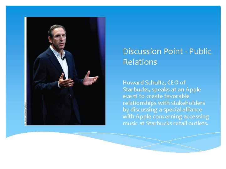 Discussion Point - Public Relations Howard Schultz, CEO of Starbucks, speaks at an Apple