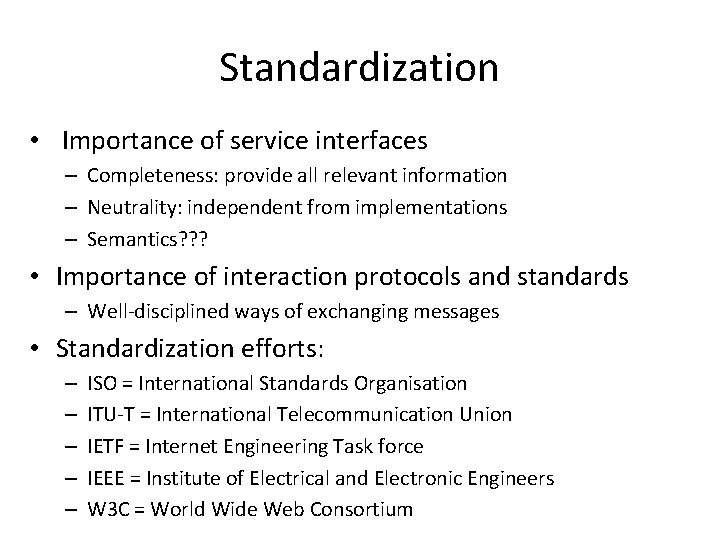 Standardization • Importance of service interfaces – Completeness: provide all relevant information – Neutrality: