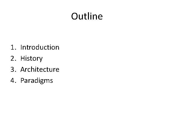 Outline 1. 2. 3. 4. Introduction History Architecture Paradigms 