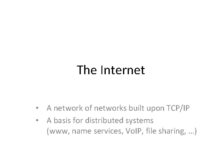 The Internet • A network of networks built upon TCP/IP • A basis for