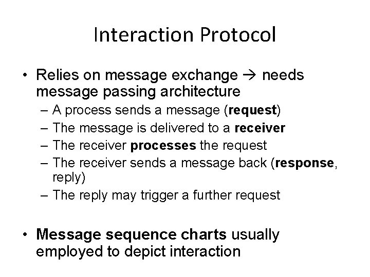 Interaction Protocol • Relies on message exchange needs message passing architecture – A process