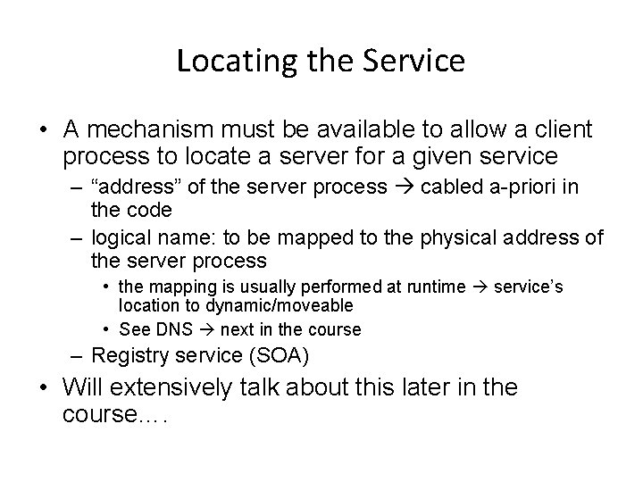 Locating the Service • A mechanism must be available to allow a client process