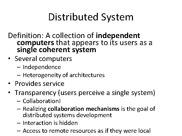 Distributed System Definition: A collection of independent computers that appears to its users as