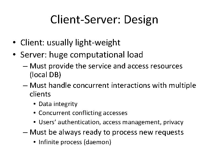 Client-Server: Design • Client: usually light-weight • Server: huge computational load – Must provide