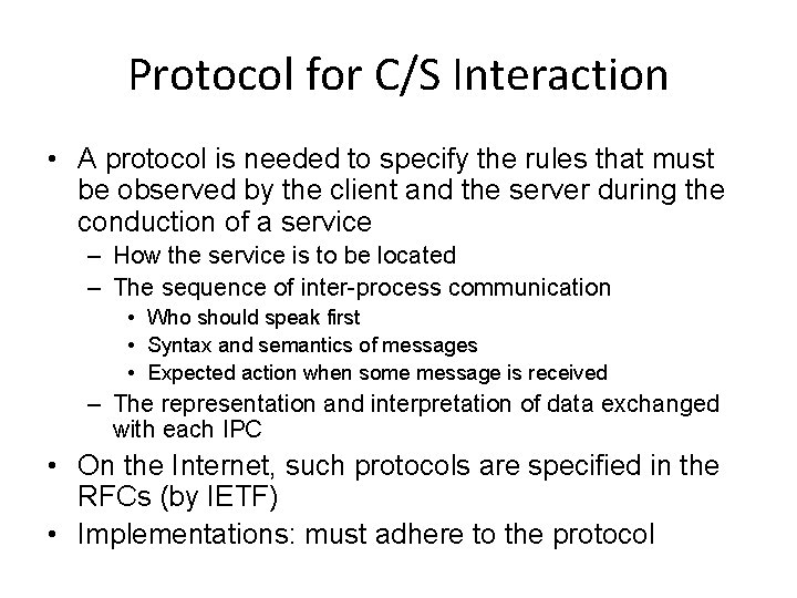 Protocol for C/S Interaction • A protocol is needed to specify the rules that