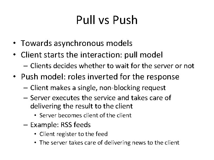 Pull vs Push • Towards asynchronous models • Client starts the interaction: pull model