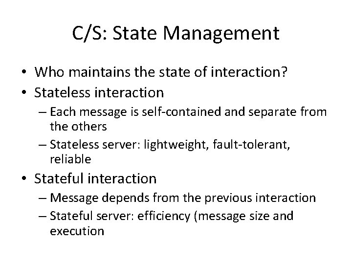 C/S: State Management • Who maintains the state of interaction? • Stateless interaction –