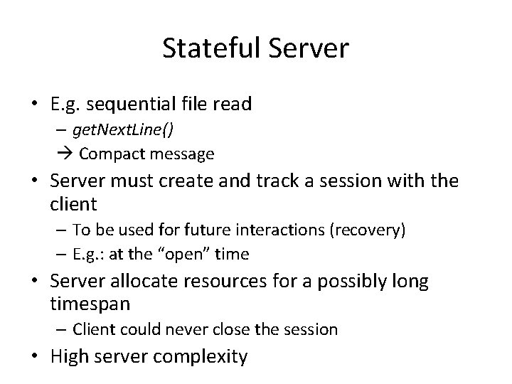 Stateful Server • E. g. sequential file read – get. Next. Line() Compact message