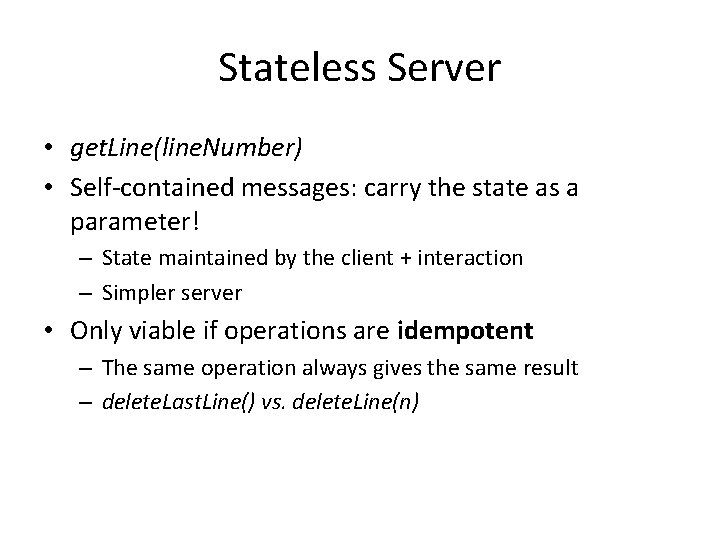 Stateless Server • get. Line(line. Number) • Self-contained messages: carry the state as a