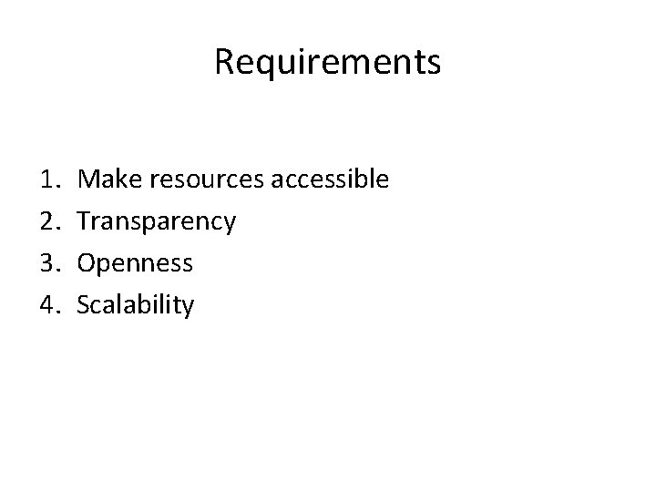 Requirements 1. 2. 3. 4. Make resources accessible Transparency Openness Scalability 