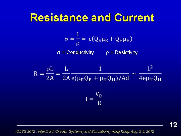 Resistance and Current = Conductivity = Resistivity 12 ICCSS 2012 : Inter. Conf. Circuits,