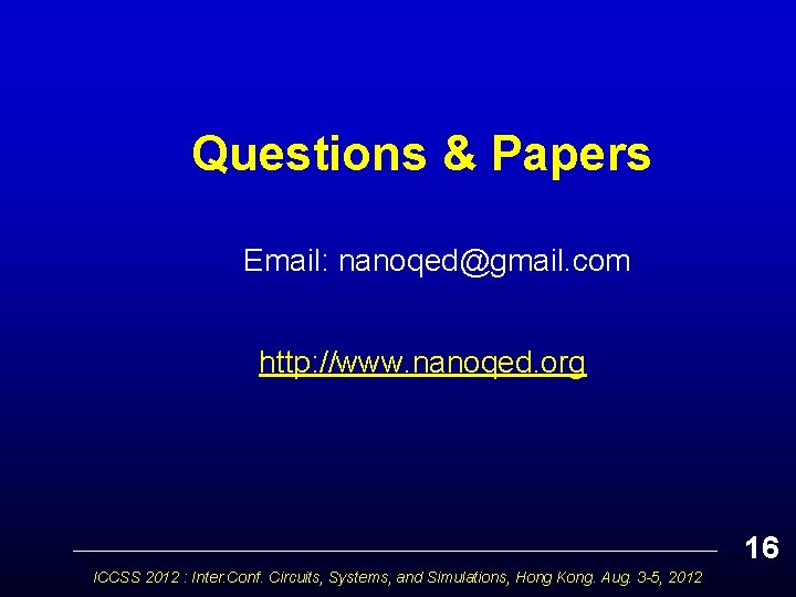  Questions & Papers Email: nanoqed@gmail. com http: //www. nanoqed. org 16 ICCSS 2012