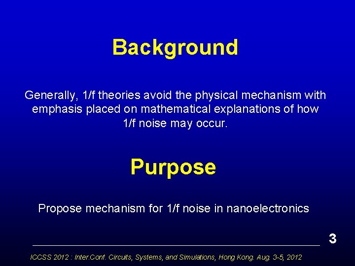 Background Generally, 1/f theories avoid the physical mechanism with emphasis placed on mathematical explanations