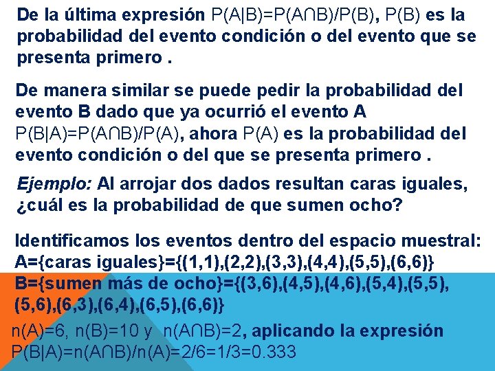 De la última expresión P(A|B)=P(A∩B)/P(B), P(B) es la probabilidad del evento condición o del
