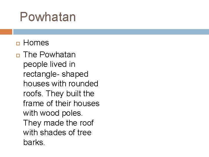 Powhatan Homes The Powhatan people lived in rectangle- shaped houses with rounded roofs. They