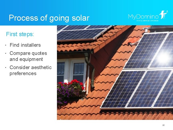 Process of going solar First steps: ・ Find installers ・ Compare quotes and equipment